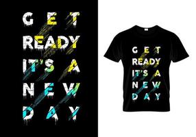 Get Ready It's A New Day Typography T Shirt Design Vector