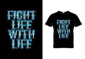 Fight Life With Life Typography T Shirt Design vector