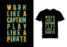 trabajar como un capitán jugar como un diseño de camiseta de tipografía pirata vector