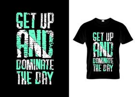 Get Up And Dominate The Day Typography T Shirt Design Vector