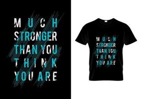 Much Stronger Than You Think You Are Typography T Shirt Design vector