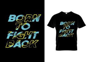 Born To Fight Back Typography T Shirt Design vector