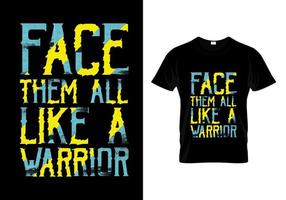 Face Them All Like A Warrior Typography T Shirt Design vector