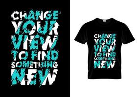 Change Your View To Find Something New Typography T Shirt Design vector