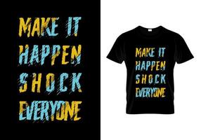 Make it Happen Shock Everyone Typography T Shirt Design Vector