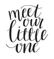 Meet our little one modern calligraphy. Hand lettering phrase, quote. Newborn baby birth announcement or baby shower invitation. Nursery wall art. vector