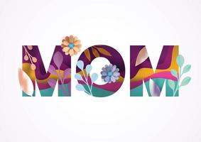 Happy Mothers day greeting card with typographic design and floral elements. Vector illustration. Paper cut style with blooming flowers, leaves, and abstract shapes. I love you, mom.