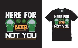 Here For Beer Not You St Patrick Day T shirt Design, apparel, vector illustration, graphic template, print on demand, textile fabrics, retro style, typography, vintage