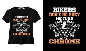 bikers don't go grey we turn chrome t-shirt design vector