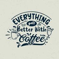 Everything gets better with coffee vector