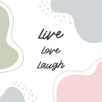 linda ilustración de moda con citas de motivación para mujer. vive el amor lough. cita inspiradora positiva para tarjetas, decoración de paredes, blogs, carteles y medios sociales. tipografía de moda. vector