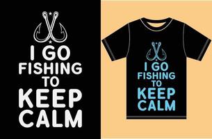 I Go Fishing To Keep Calm.Fishing Lover T shirt Design. Keep Calm Fishing Design. vector