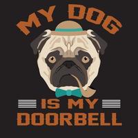 My dog is my doorbell. Dog t shirt design. vector