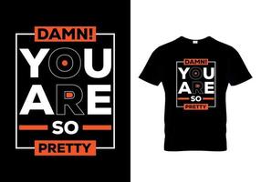 Damn you are so pretty t-shirts design vector