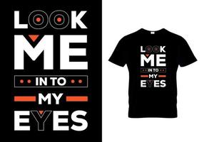 Look Me in to my eyes t-shirt design vector