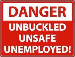 Danger Unbuckled Unsafe Unemployed Sign On White Background vector