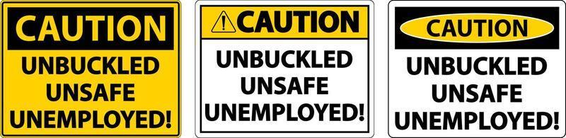 Caution Unbuckled Unsafe Unemployed Sign On White Background vector
