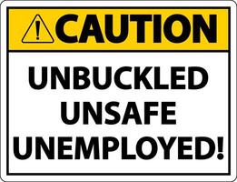 Caution Unbuckled Unsafe Unemployed Sign On White Background vector