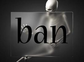 ban word on glass and skeleton photo