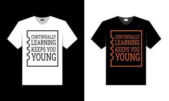 continually learning keeps you young. t shirt design. vector