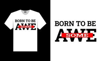 born to be awesome. t shirt design. vector