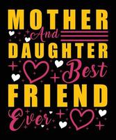 Mother And Daughter Best Friend Ever Happy Mother Day typography T-shirt Design vector