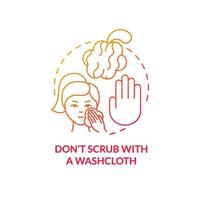 Dont scrub with washcloth red gradient concept icon. Dangerous procedure. Skincare routine abstract idea thin line illustration. Isolated outline drawing. Roboto-Medium, Myriad Pro-Bold fonts used vector