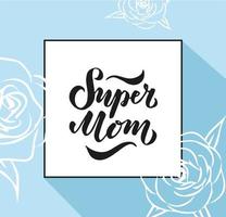 Vector illustration of Super Mom text for card, clothes. badge tag icon. Inspirational quote card invitation banner. Hand lettering typography poster. EPS 10