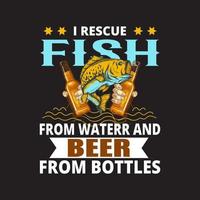 Rescato peces del agua y cerveza de las botellas. diseño de camiseta amante de la pesca vector