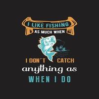 me gusta pescar tanto cuando no pesco nada como cuando pesco. diseño de camisetas de pesca para pescadores. vector