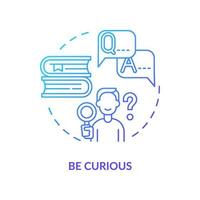 Be curious blue gradient concept icon. Learn and explore abstract idea thin line illustration. Happiness mindset strategy. Personal growth and success. Vector isolated outline color drawing