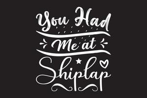 You had me at shiplap t shirt vector