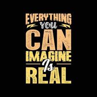 everything you can imagine is real typography t-shirt design vector