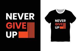 Never give up typography t-shirt design vector