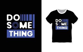 Do something typography t-shirt design vector