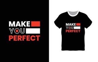 Make you perfect typography t-shirt design vector