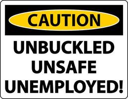 Caution Unbuckled Unsafe Unemployed Sign On White Background vector