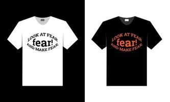 look at fear and make fears, fear best t-shirt design vector