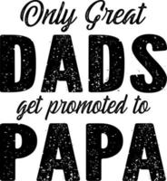 only great dads get promoted to papa vector