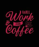 will work for coffee lettering t-shirt design vector