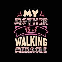 my mother is a walking miracle typography t-shirt design vector