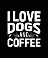 me encantan los perros y el diseño de la camiseta de la tipografía del café vector