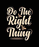 do the right thing lettering t-shrit design vector