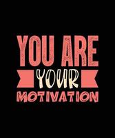you are your motivation typography t-shirt design vector