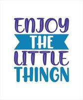 enjoy the little thingn typography vector