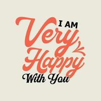 I am very happy with you Lettering motivational quotes background design vector