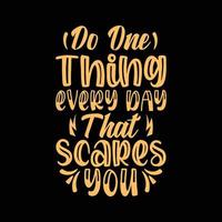 do one thing every day that scares you typography t-shirt design vector