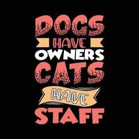 los perros tienen dueños los gatos tienen personal tipografía diseño de camiseta vector