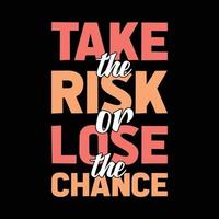 take the risk or lose the chance typography t-shirt design vector