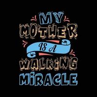 my mother is a walking miracle typography t-shirt design vector